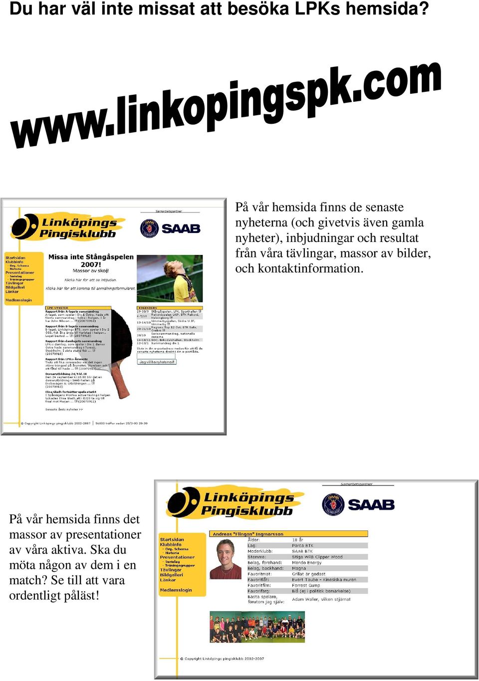 inbjudningar och resultat från våra tävlingar, massor av bilder, och kontaktinformation.