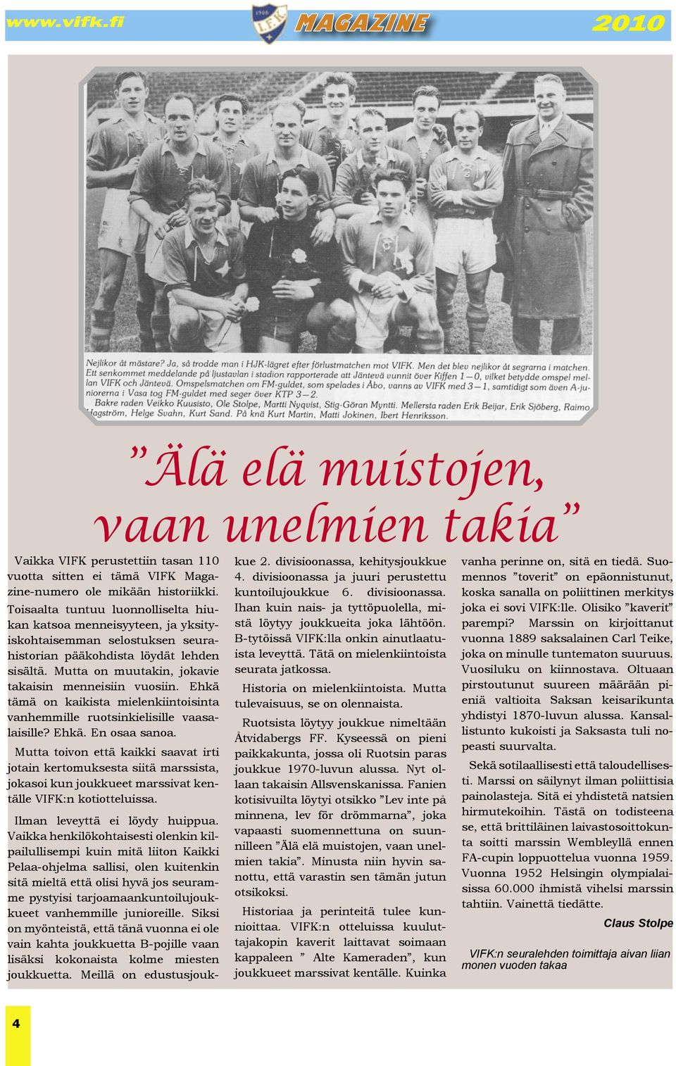 Mutta on muutakin, jokavie takaisin menneisiin vuosiin. Ehkä tämä on kaikista mielenkiintoisinta vanhemmille ruotsinkielisille vaasalaisille? Ehkä. En osaa sanoa.