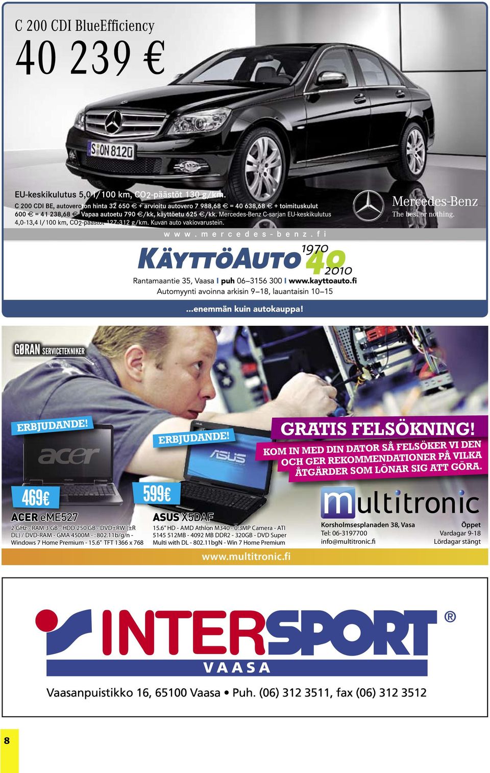 3MP Camera - ATI 5145 512MB - 4092 MB DDR2-320GB - DVD Super Multi with DL - 802.11bgN - Win 7 Home Premium www.multitronic.fi GRATIS FELSÖKNING!