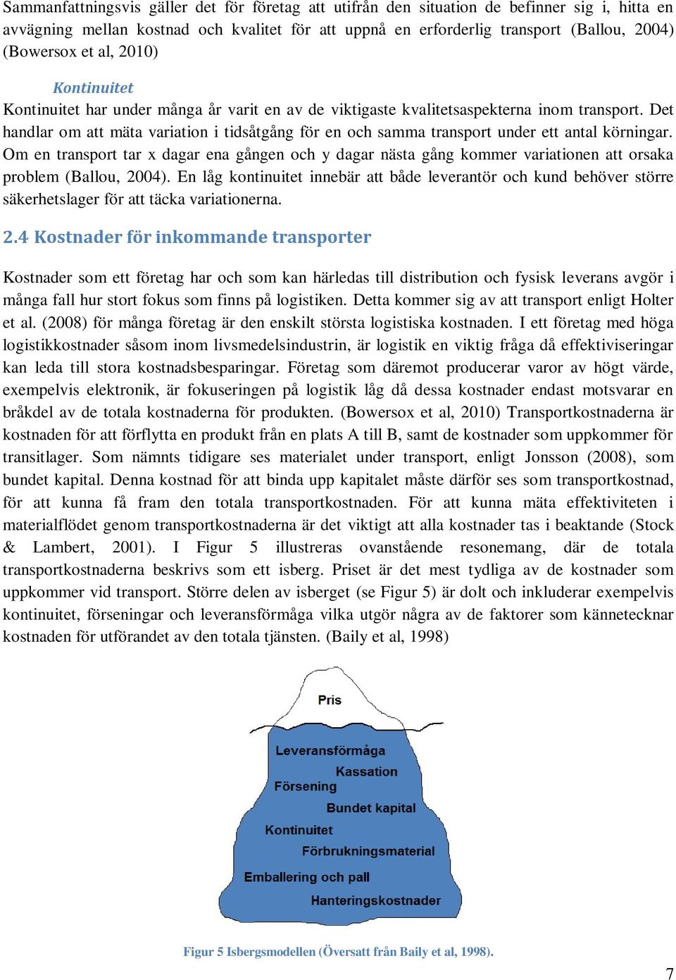 Det handlar om att mäta variation i tidsåtgång för en och samma transport under ett antal körningar.