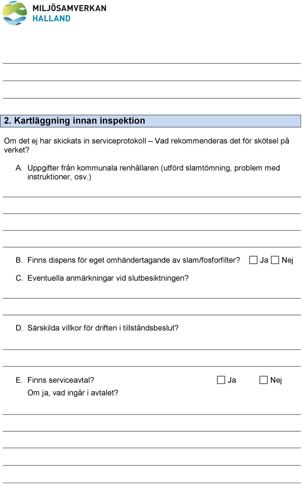 Finns dispens för eget omhändertagande av slam/fosforfilter? Ja Nej C.