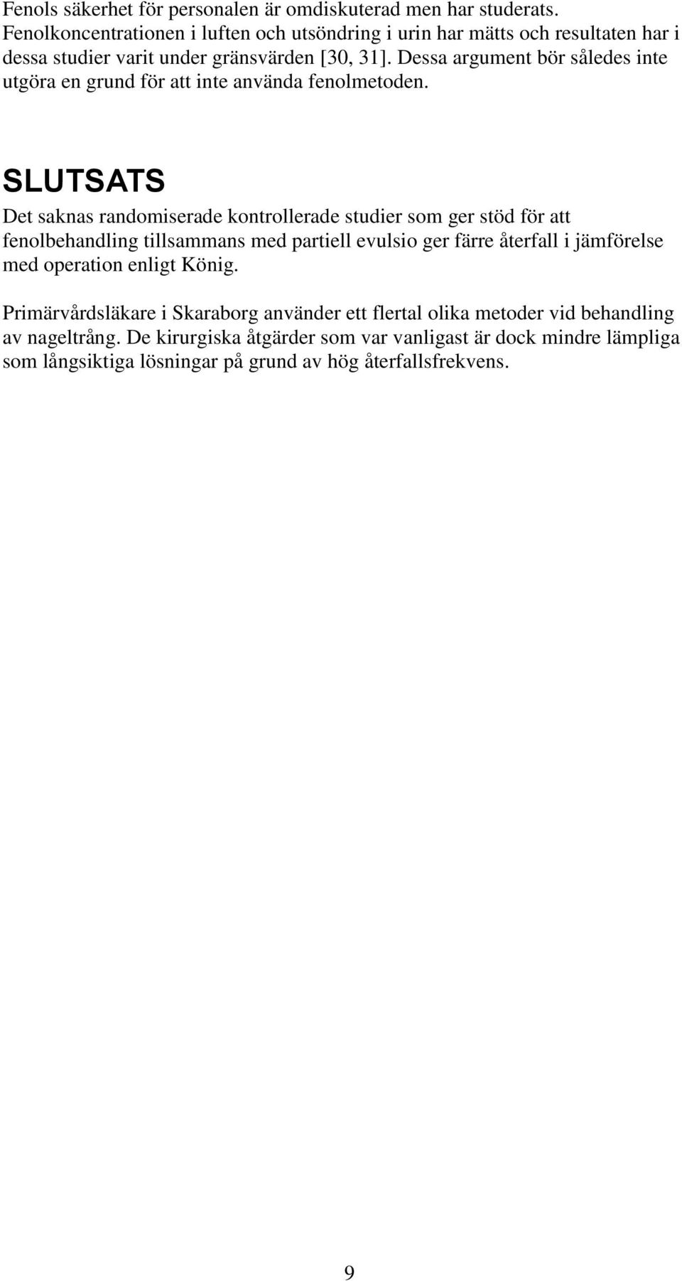 Dessa argument bör således inte utgöra en grund för att inte använda fenolmetoden.