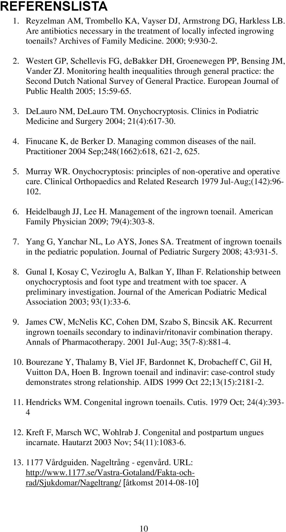 Monitoring health inequalities through general practice: the Second Dutch National Survey of General Practice. European Journal of Public Health 2005; 15:59-65. 3. DeLauro NM, DeLauro TM.