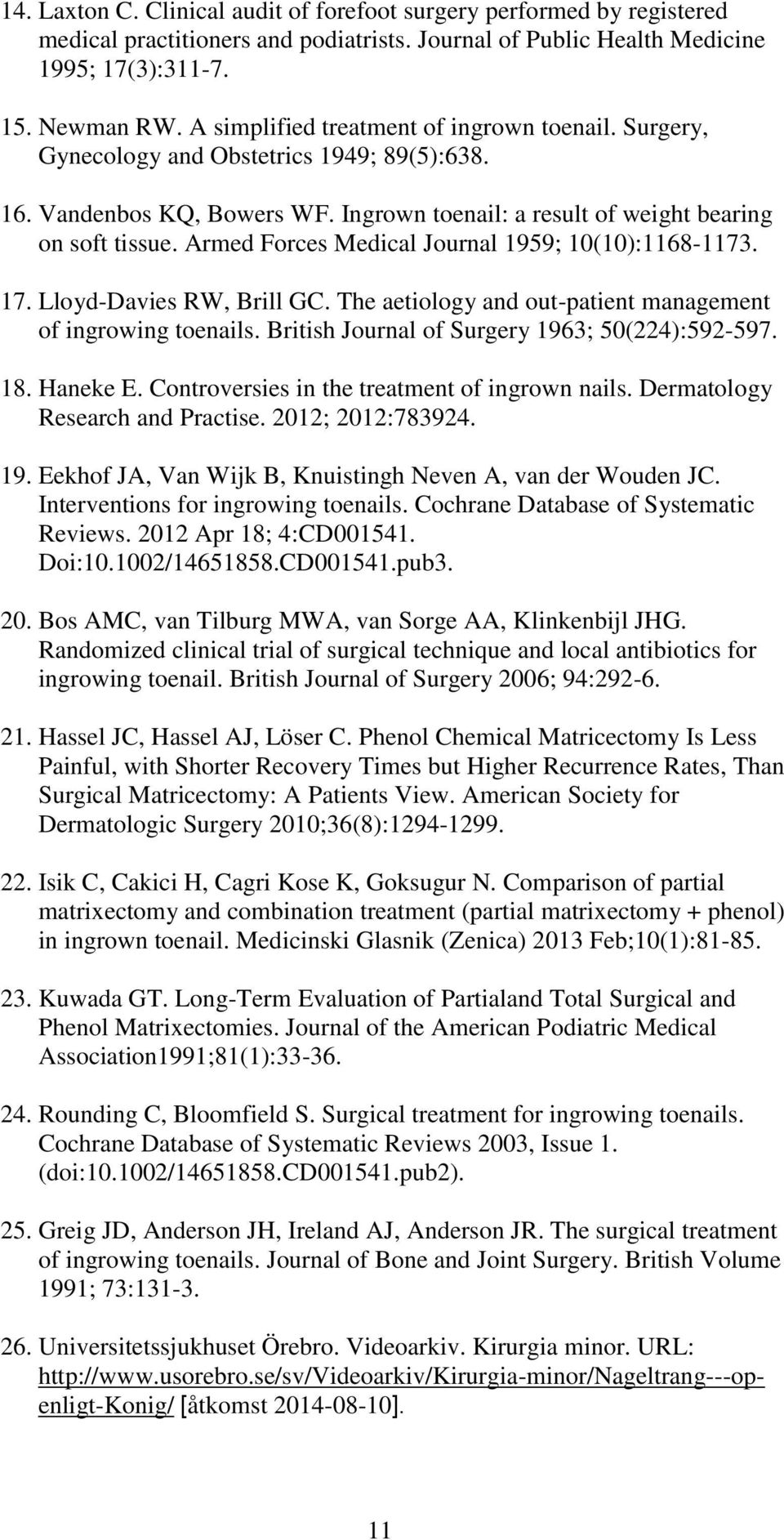 Armed Forces Medical Journal 1959; 10(10):1168-1173. 17. Lloyd-Davies RW, Brill GC. The aetiology and out-patient management of ingrowing toenails. British Journal of Surgery 1963; 50(224):592-597.