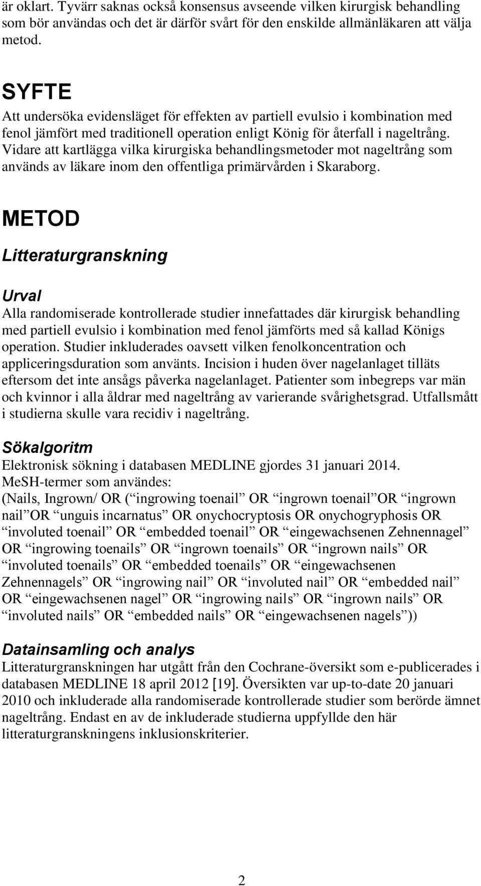 Vidare att kartlägga vilka kirurgiska behandlingsmetoder mot nageltrång som används av läkare inom den offentliga primärvården i Skaraborg.