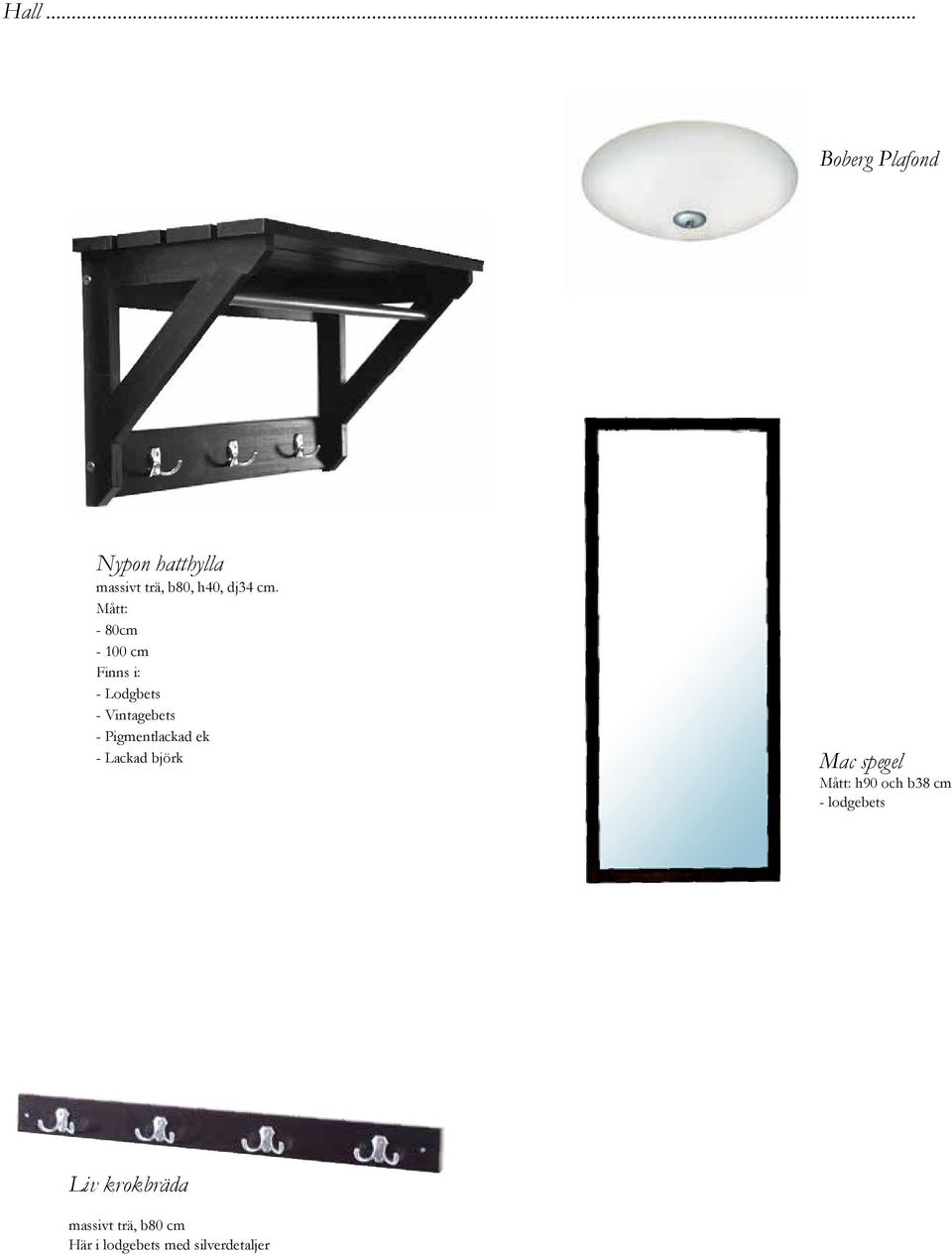 Pigmentlackad ek - Lackad björk Mac spegel Mått: h90 och b38 cm -