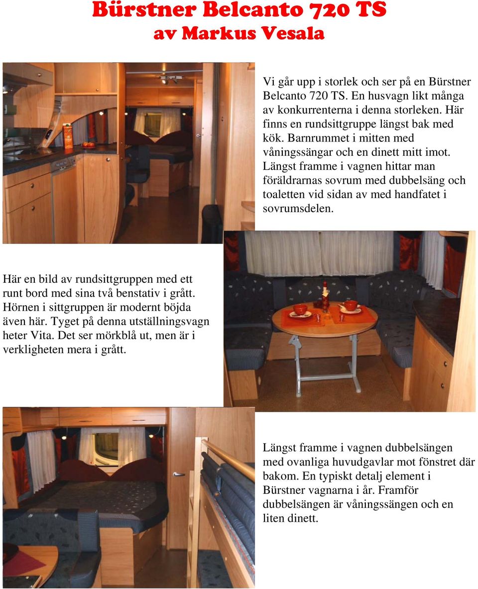 Längst framme i vagnen hittar man föräldrarnas sovrum med dubbelsäng och toaletten vid sidan av med handfatet i sovrumsdelen.