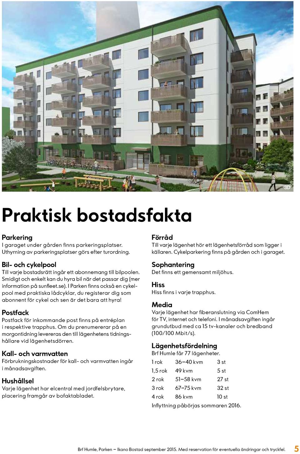 I Parken finns också en cykelpool med praktiska lådcyklar, du registerar dig som abonnent för cykel och sen är det bara att hyra!