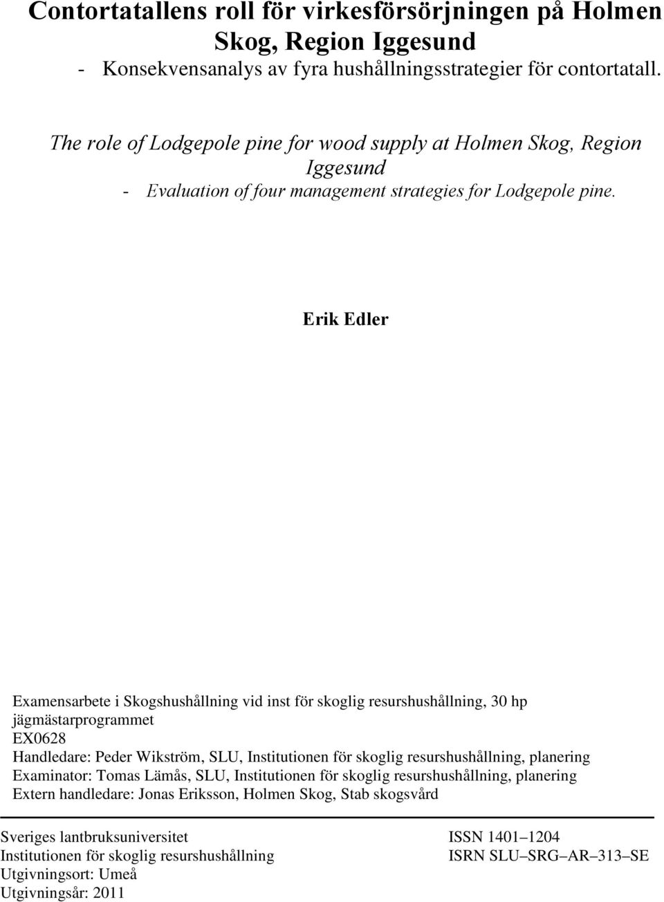 Erik Edler Examensarbete i Skogshushållning vid inst för skoglig resurshushållning, 30 hp jägmästarprogrammet EX0628 Handledare: Peder Wikström, SLU, Institutionen för skoglig resurshushållning,