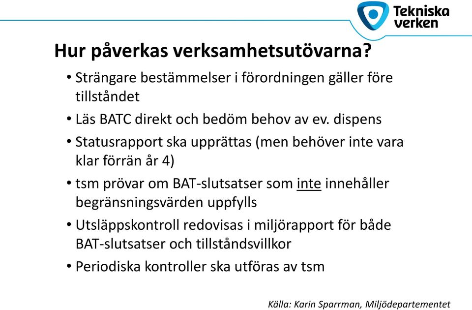 dispens Statusrapport ska upprättas (men behöver inte vara klar förrän år 4) tsm prövar om BAT-slutsatser som inte