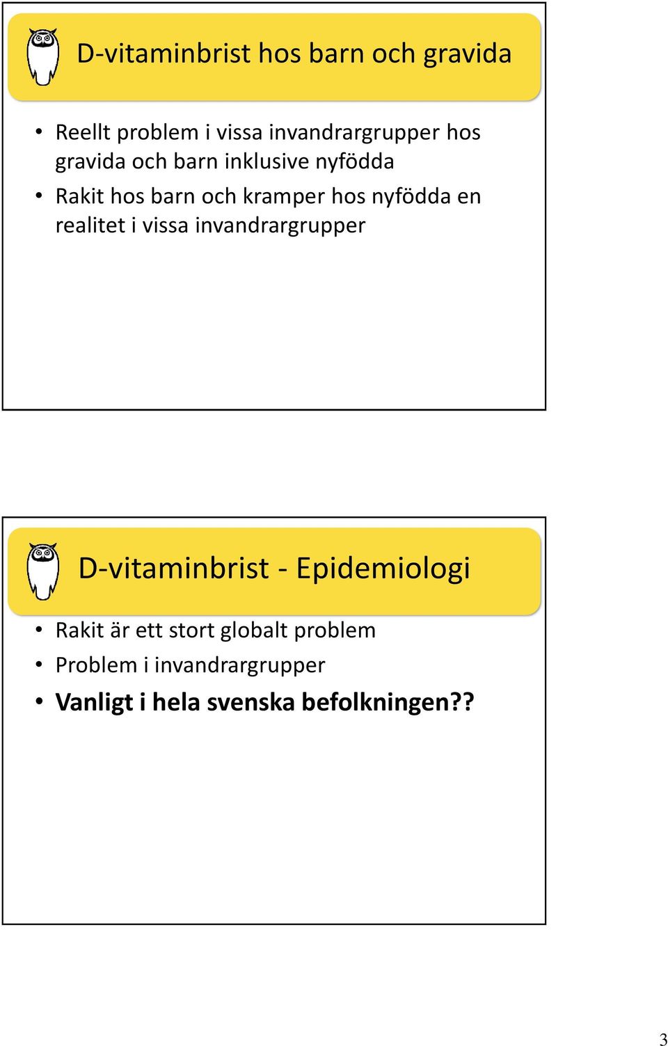 realitet i vissa invandrargrupper D-vitaminbrist - Epidemiologi Rakit är ett