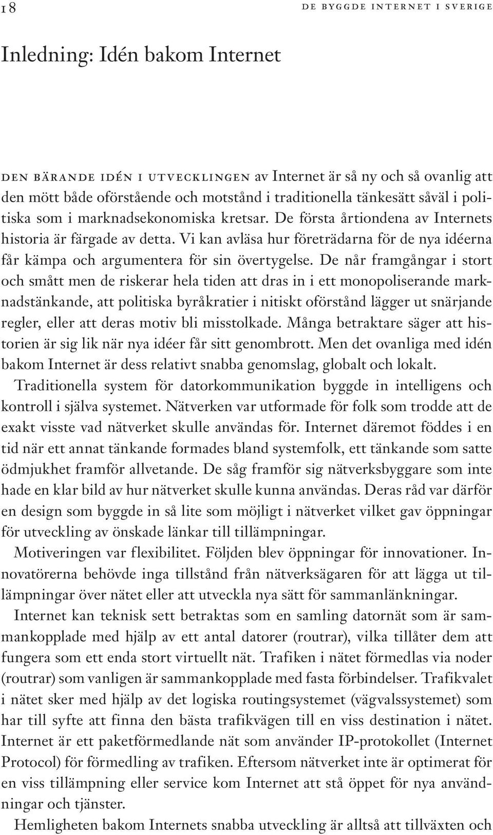 Vi kan avläsa hur företrädarna för de nya idéerna får kämpa och argumentera för sin övertygelse.