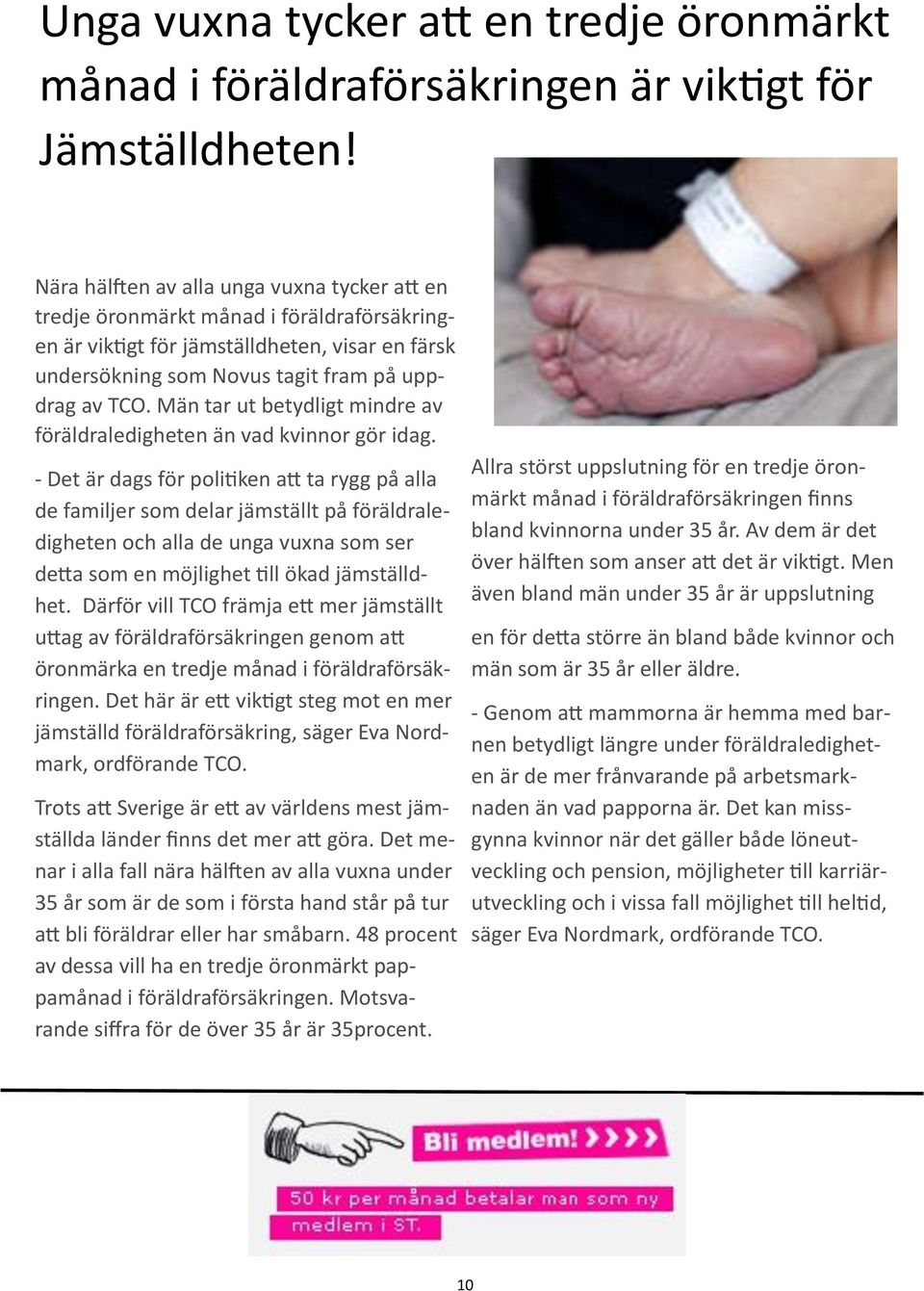 Män tar ut betydligt mindre av föräldraledigheten än vad kvinnor gör idag.