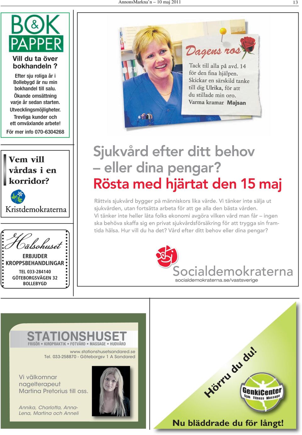 Rösta med hjärtat den 15 maj Rättvis sjukvård bygger på människors lika värde. Vi tänker inte sälja ut sjukvården, utan fortsätta arbeta för att ge alla den bästa vården.