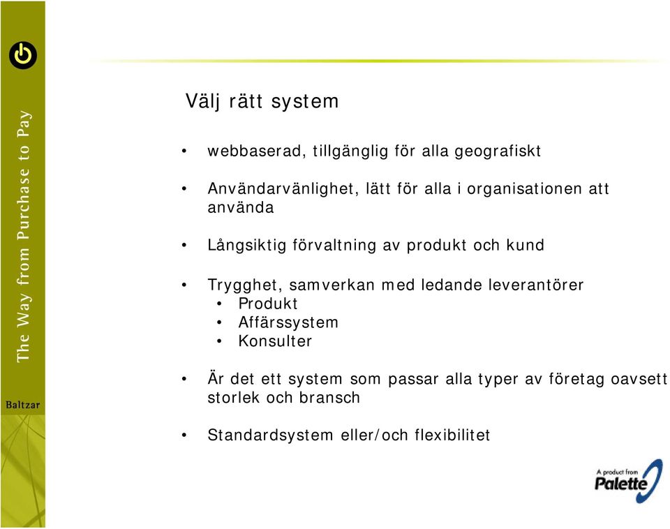 samverkan med ledande leverantörer Produkt Affärssystem Konsulter Är det ett system som