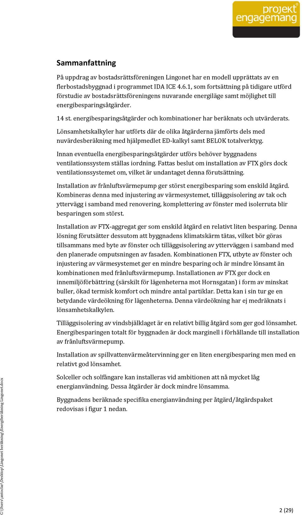 energibesparingsåtgärder och kombinationer har beräknats och utvärderats.