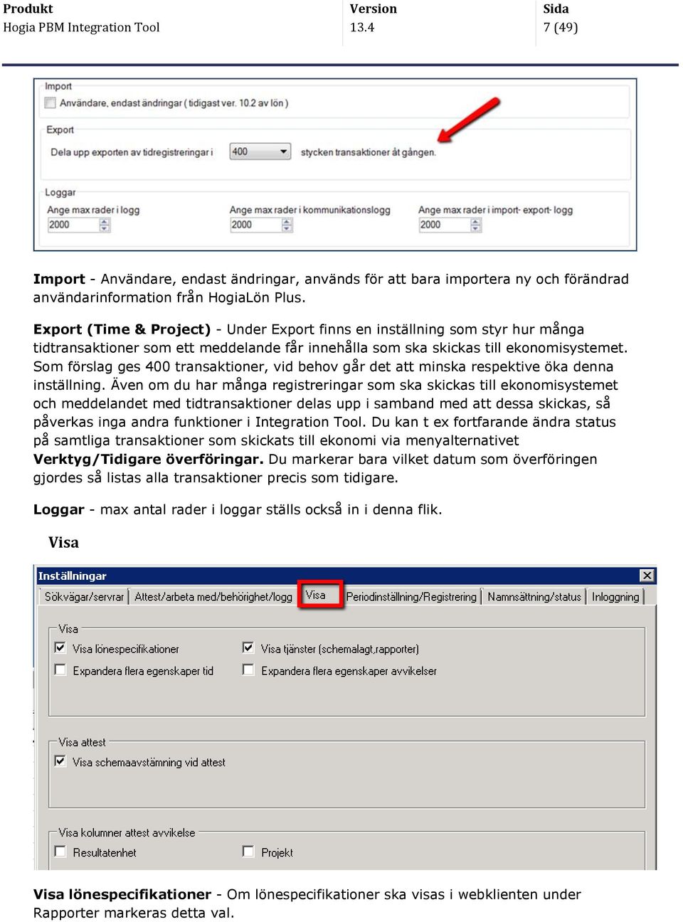 om förslag ges 400 transaktioner, vid behov går det att minska respektive öka denna inställning.