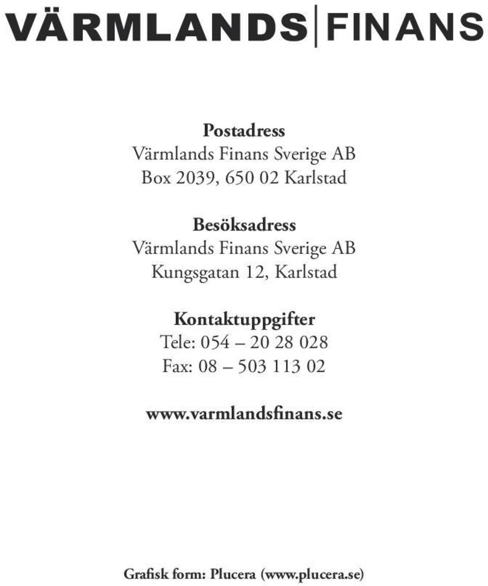 12, Karlstad Kontaktuppgifter Tele: 054 20 28 028 Fax: 08 503