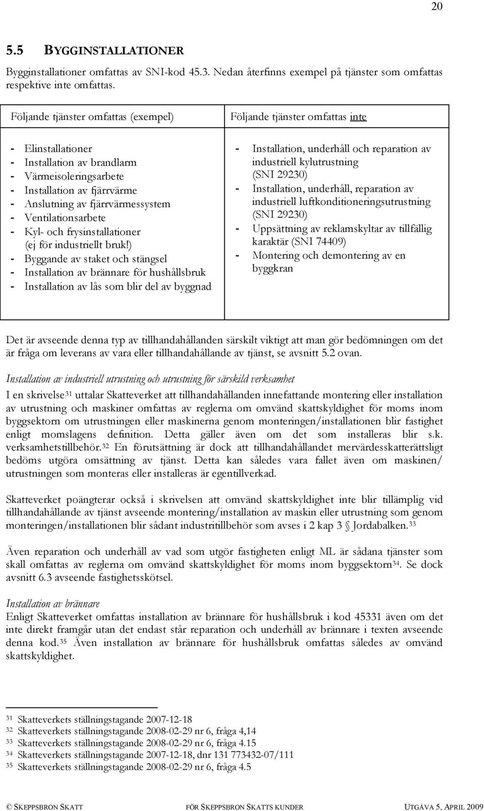 och frysinstallationer (ej för industriellt bruk!