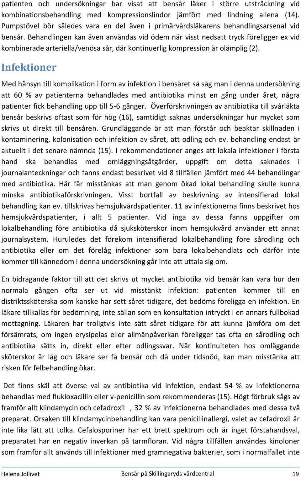 Behandlingen kan även användas vid ödem när visst nedsatt tryck föreligger ex vid kombinerade arteriella/venösa sår, där kontinuerlig kompression är olämplig (2).