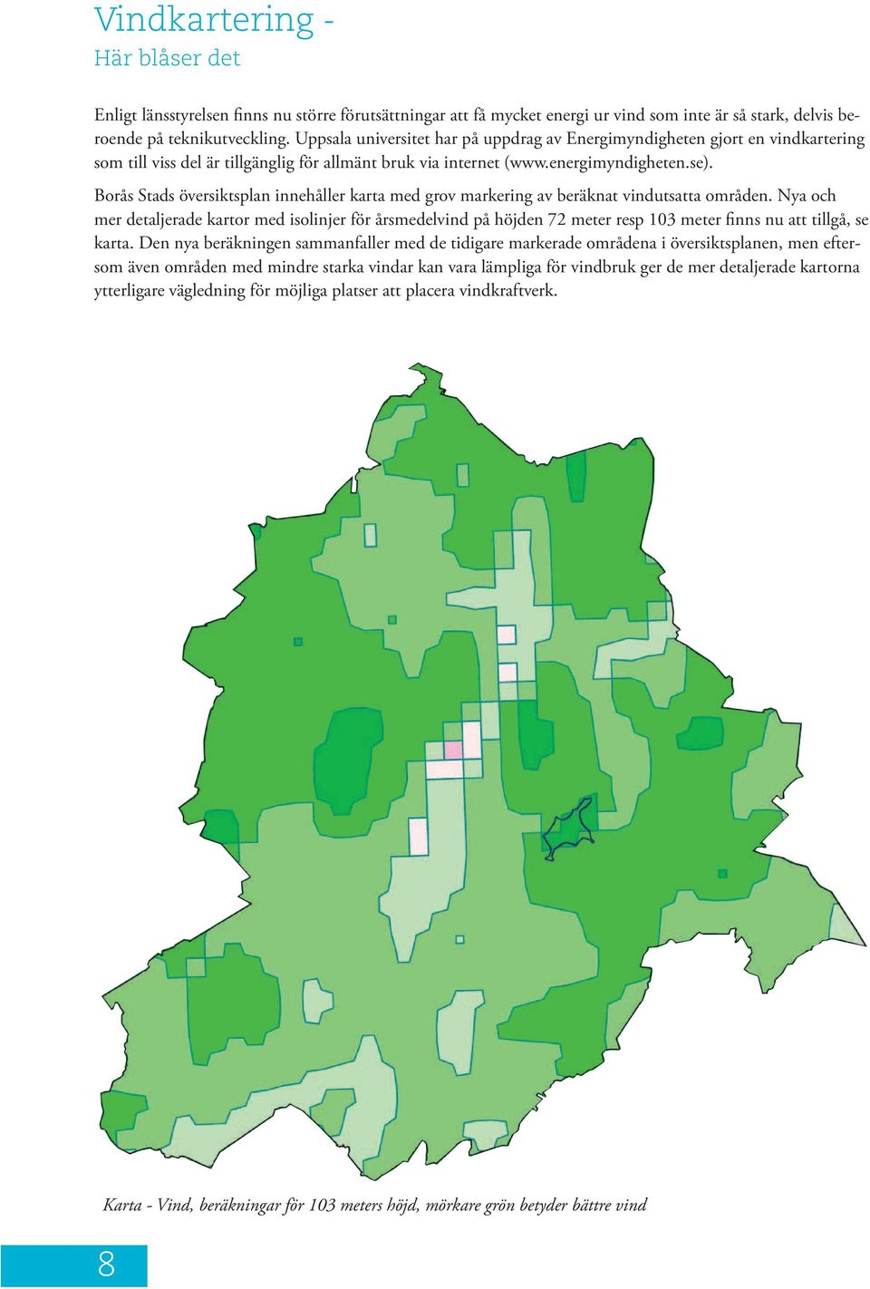 Borås Stads översiktsplan innehåller karta med grov markering av beräknat vindutsatta områden.