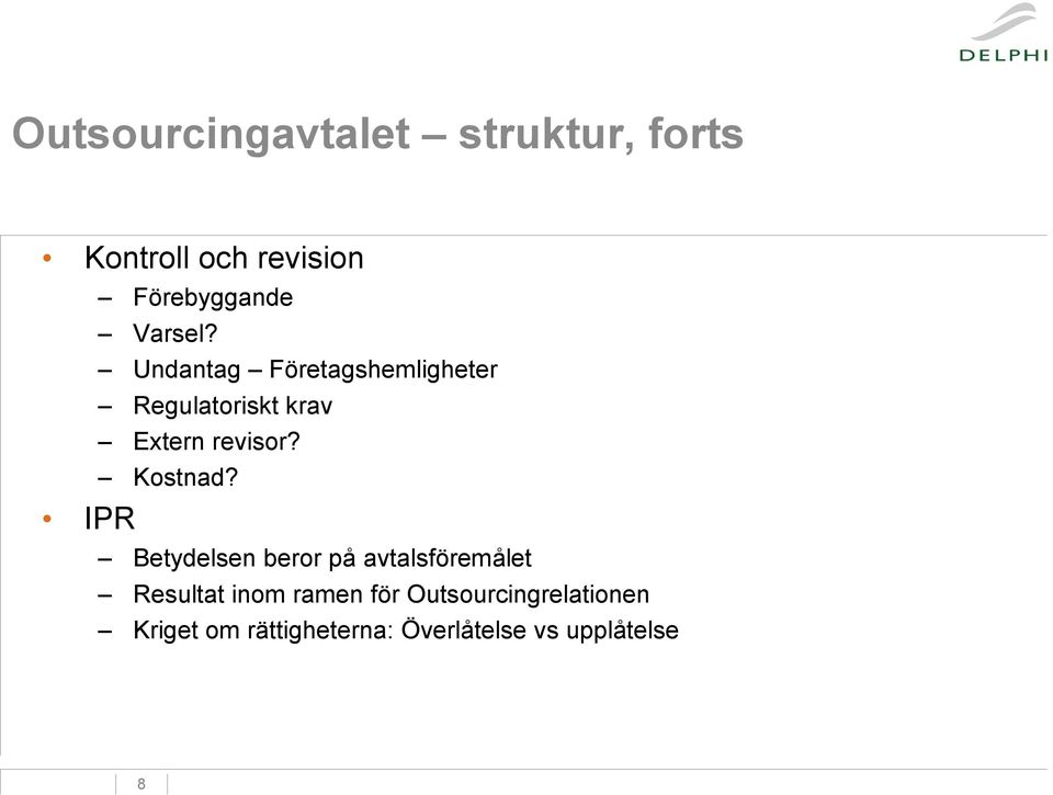 Undantag Företagshemligheter Regulatoriskt krav Extern revisor? Kostnad?