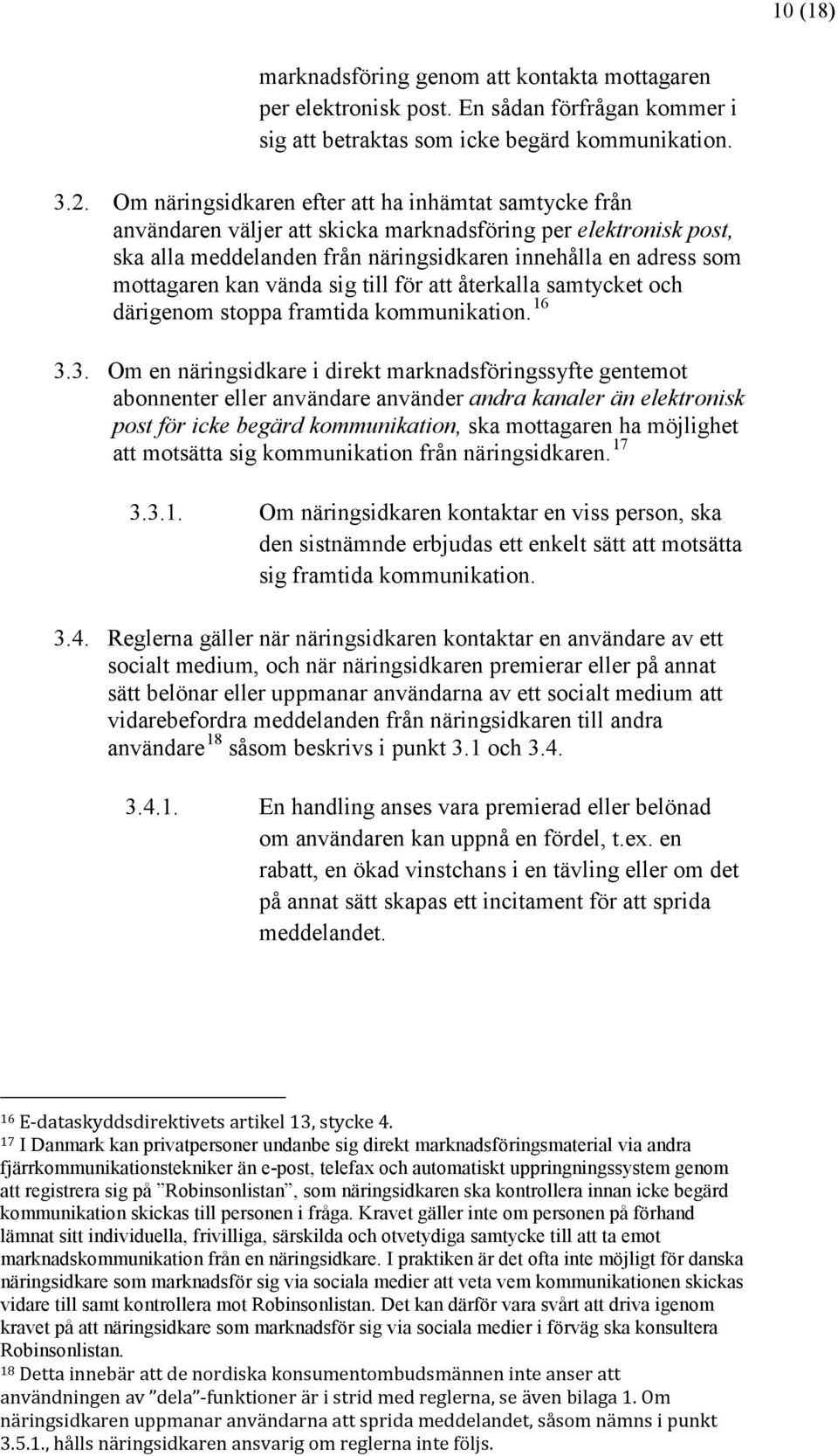 vända sig till för att återkalla samtycket och därigenom stoppa framtida kommunikation. 16 3.