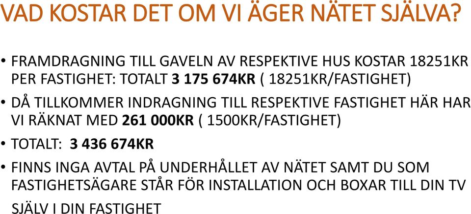 18251KR/FASTIGHET) DÅ TILLKOMMER INDRAGNING TILL RESPEKTIVE FASTIGHET HÄR HAR VI RÄKNAT MED 261 000KR