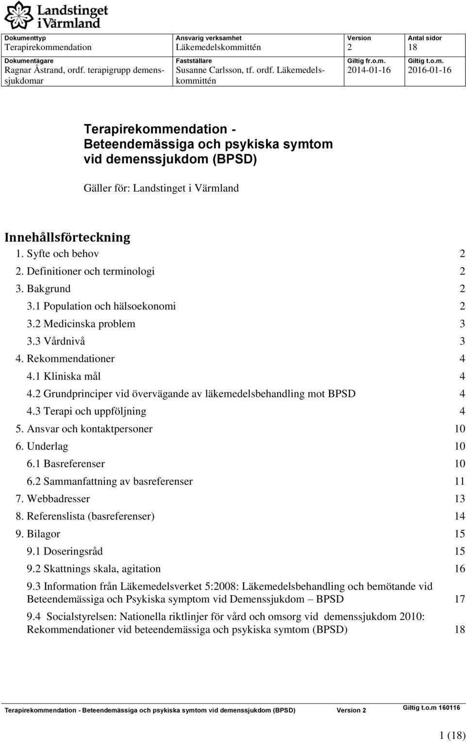 Läkemedelskommittén 2014-01-16 2016-01-16 Terapirekommendation - Beteendemässiga och psykiska symtom vid demenssjukdom (BPSD) Gäller för: Landstinget i Värmland Innehållsförteckning 1.