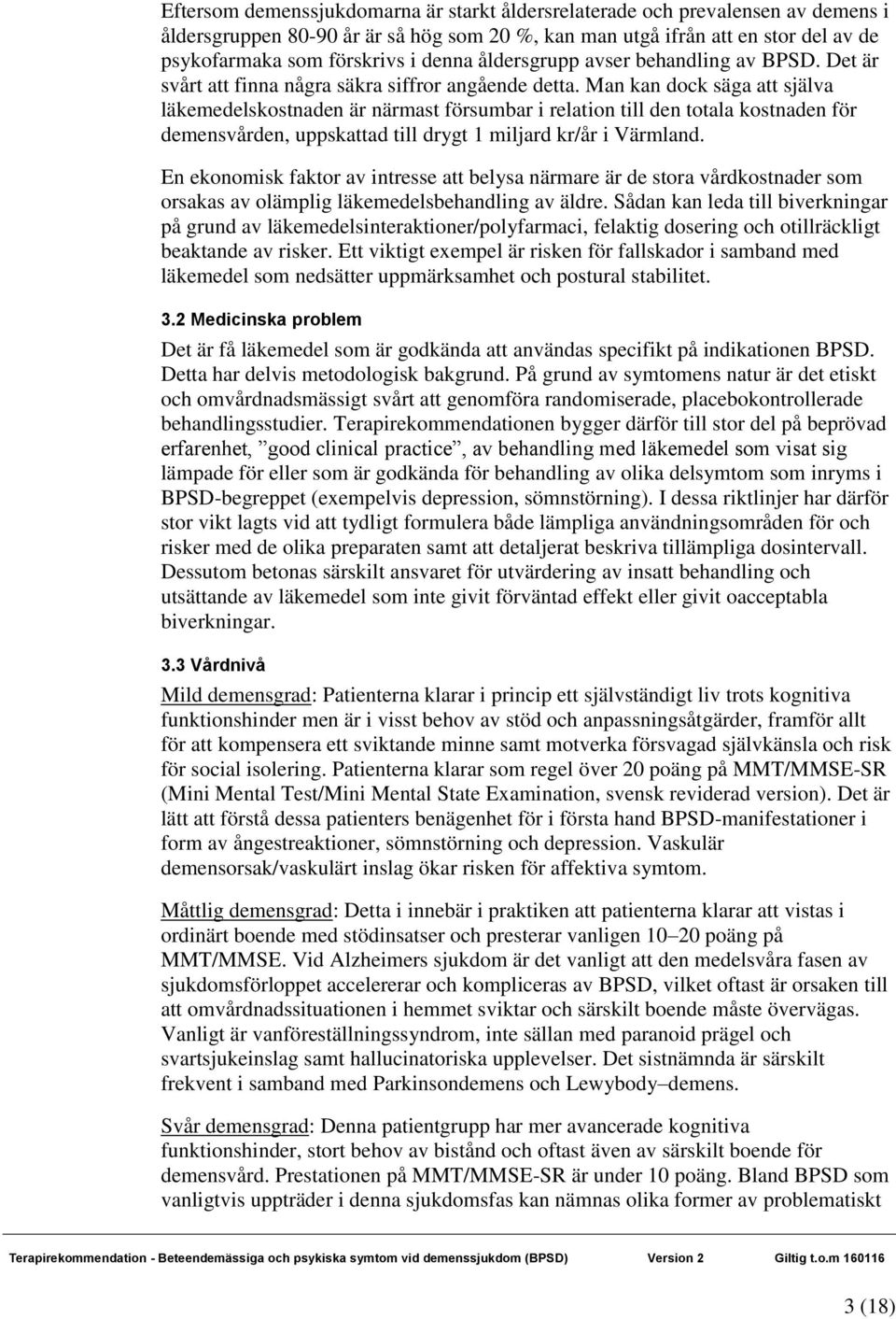 Man kan dock säga att själva läkemedelskostnaden är närmast försumbar i relation till den totala kostnaden för demensvården, uppskattad till drygt 1 miljard kr/år i Värmland.