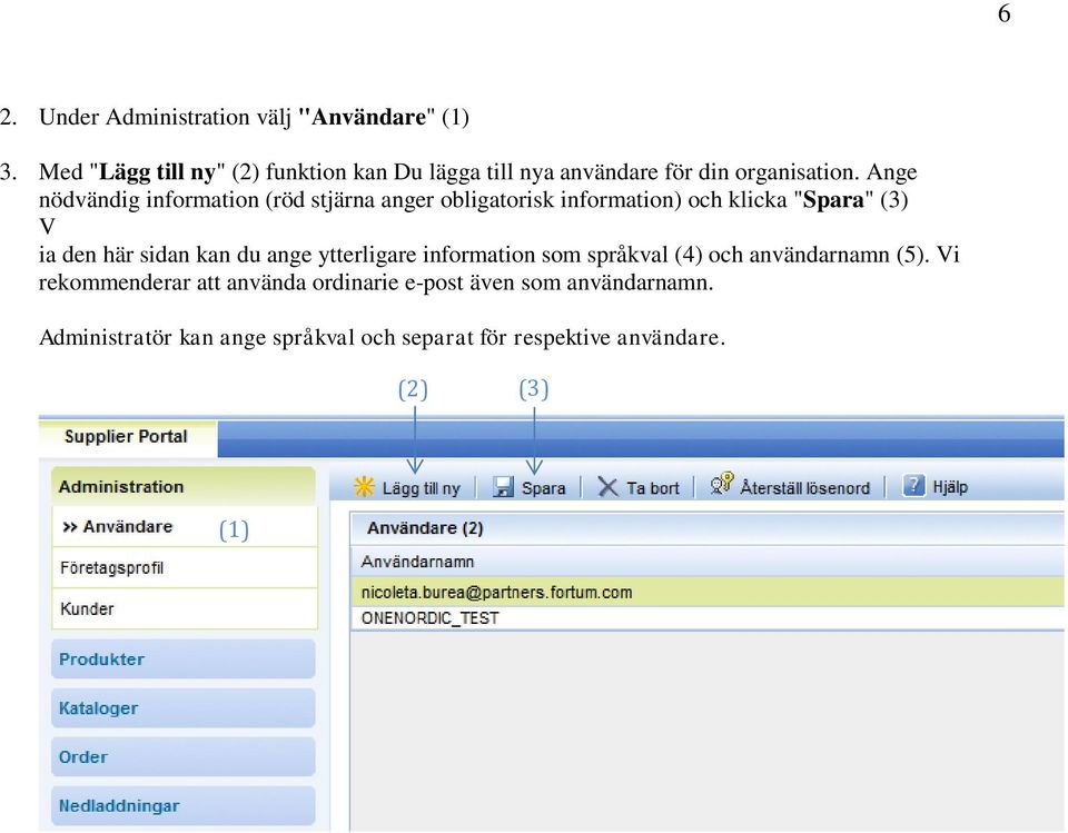 Ange nödvändig information (röd stjärna anger obligatorisk information) och klicka "Spara" (3) V ia den här sidan kan