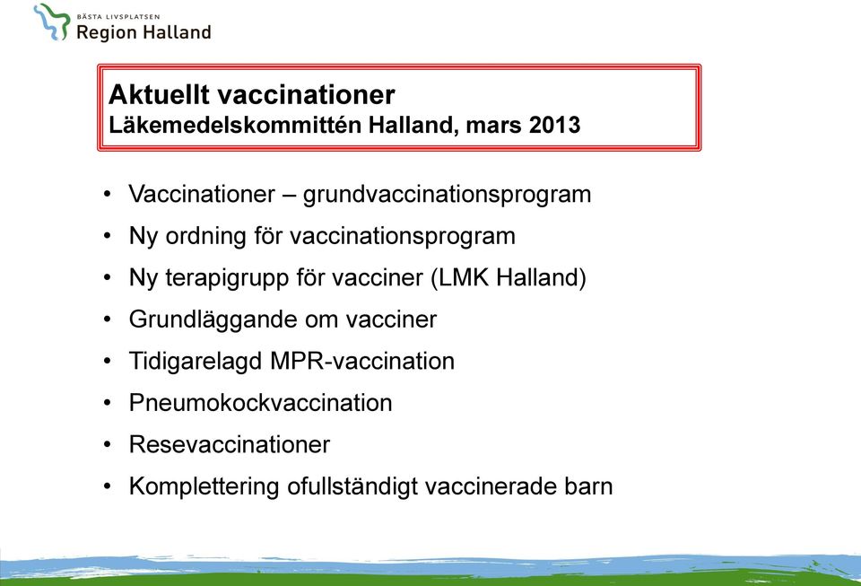 vacciner (LMK Halland) Grundläggande om vacciner Tidigarelagd MPR-vaccination