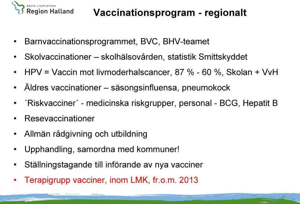 pneumokock Riskvacciner - medicinska riskgrupper, personal - BCG, Hepatit B Resevaccinationer Allmän rådgivning och