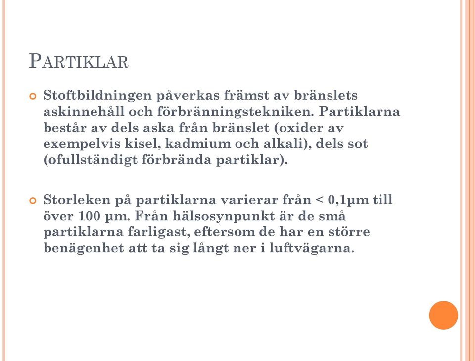 (ofullständigt förbrända partiklar). Storleken på partiklarna varierar från < 0,1μm till över 100 μm.