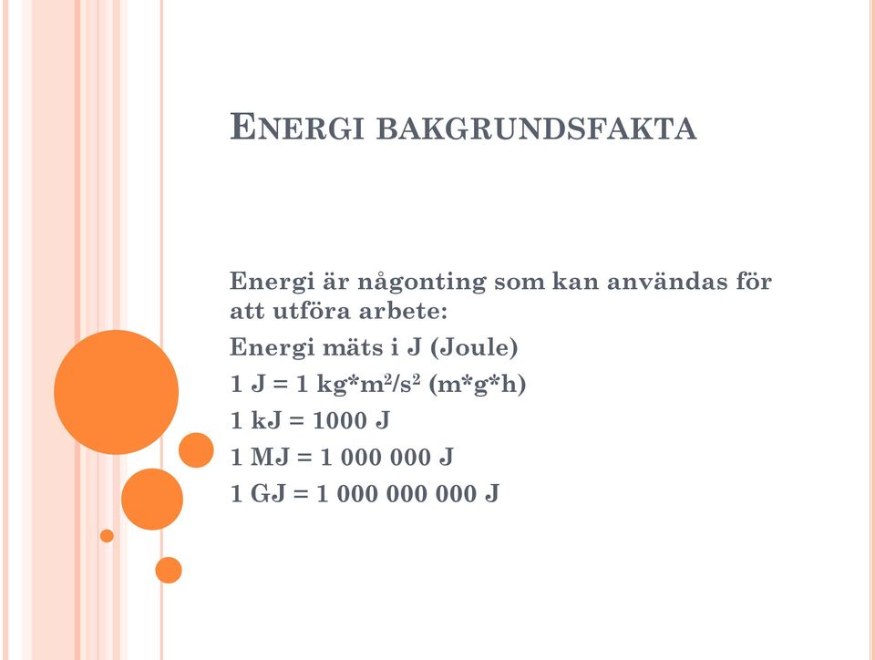 i J (Joule) 1 J = 1 kg*m 2 /s 2 (m*g*h) 1 kj =