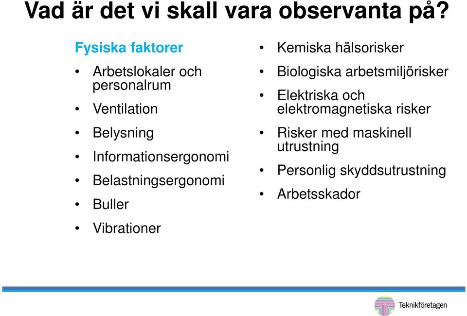 Informationsergonomi Belastningsergonomi Buller Vibrationer Kemiska hälsorisker