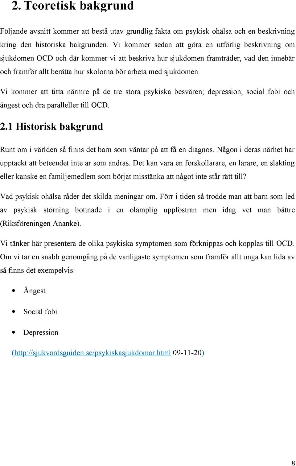 sjukdomen. Vi kommer att titta närmre på de tre stora psykiska besvären; depression, social fobi och ångest och dra paralleller till OCD. 2.