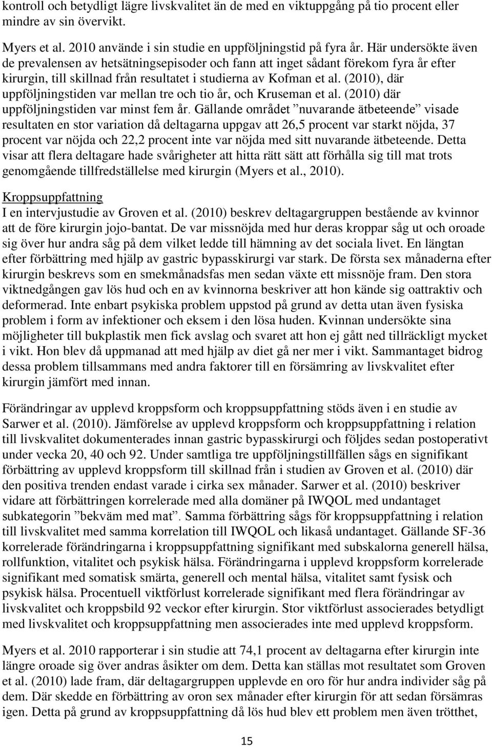 (2010), där uppföljningstiden var mellan tre och tio år, och Kruseman et al. (2010) där uppföljningstiden var minst fem år.
