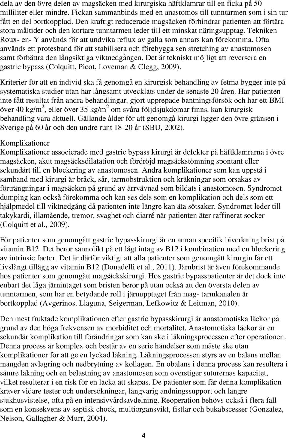 Tekniken Roux- en- Y används för att undvika reflux av galla som annars kan förekomma.
