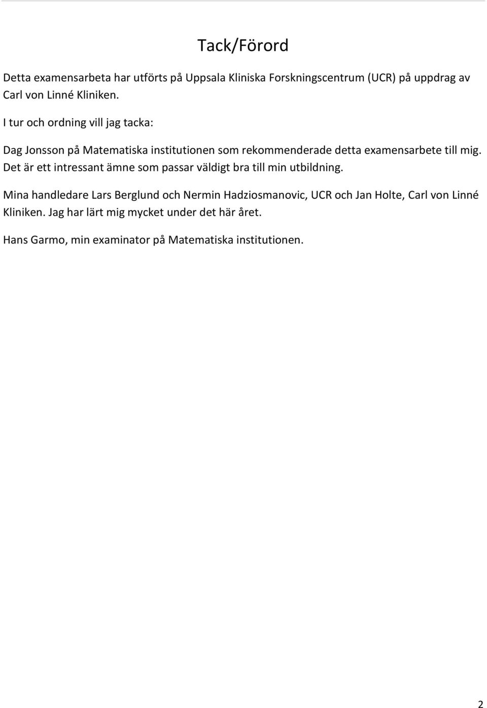 Det är ett intressant ämne som passar väldigt bra till min utbildning.