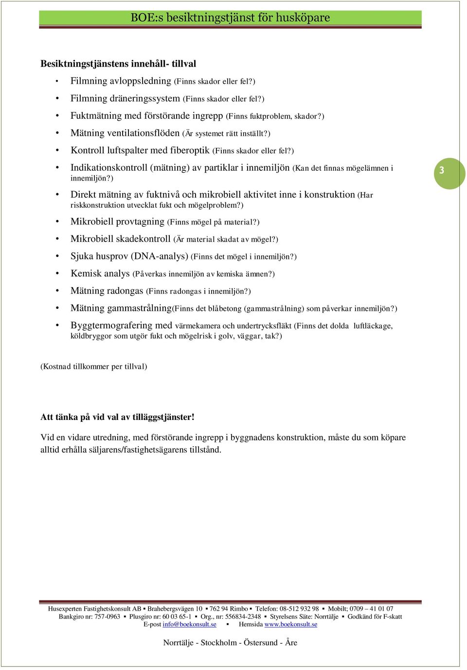 ) Indikationskontroll (mätning) av partiklar i innemiljön (Kan det finnas mögelämnen i innemiljön?