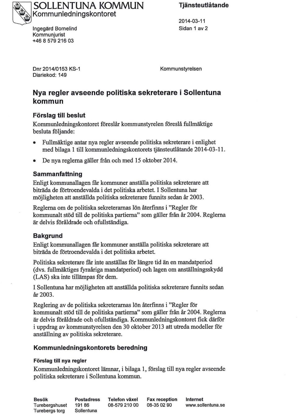 politiska sekreterare i enlighet med bilaga 1 till kommunledningskontorets tjänsteutlåtande 2014-03-11. De nya reglerna gäller från och med 15 oktober 2014.