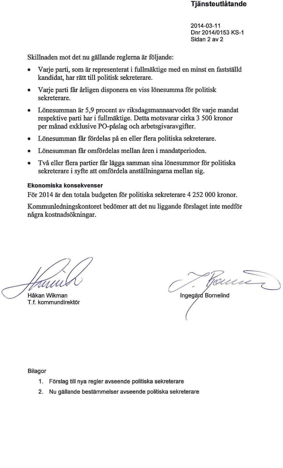 Lönesumman är 5,9 procent av riksdagsmannaarvodet för varje mandat respektive parti har i fullmäktige. Detta motsvarar cirka 3 500 kronor per månad exklusive PO-påslag och arbetsgivaravgifter.
