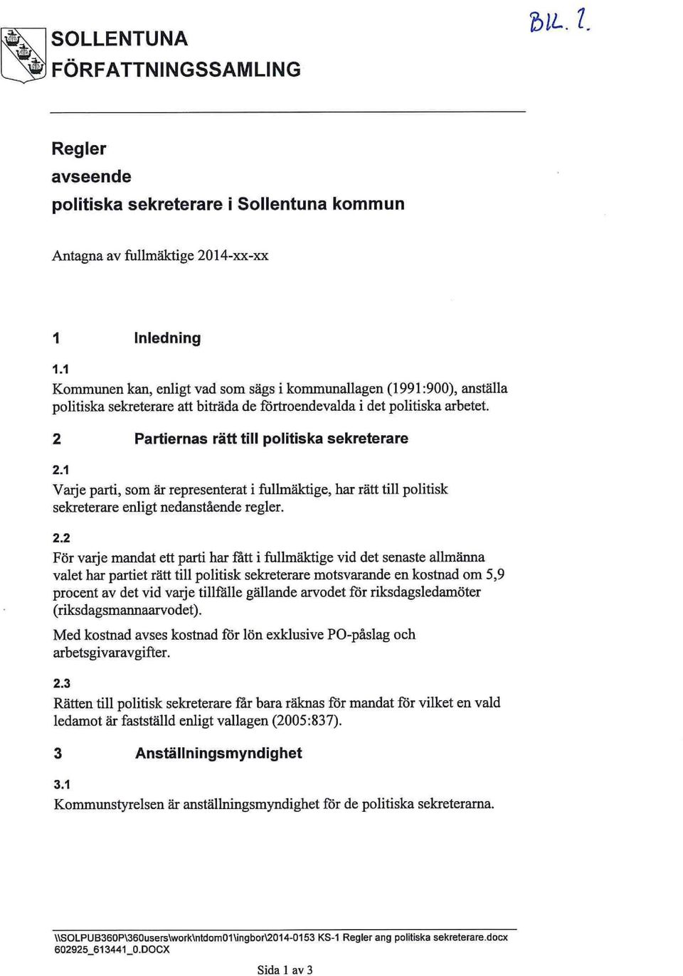 1 Varje parti, som är representerat i fullmäktige, har rätt till politisk sekreterare enligt nedanstående regler. 2.