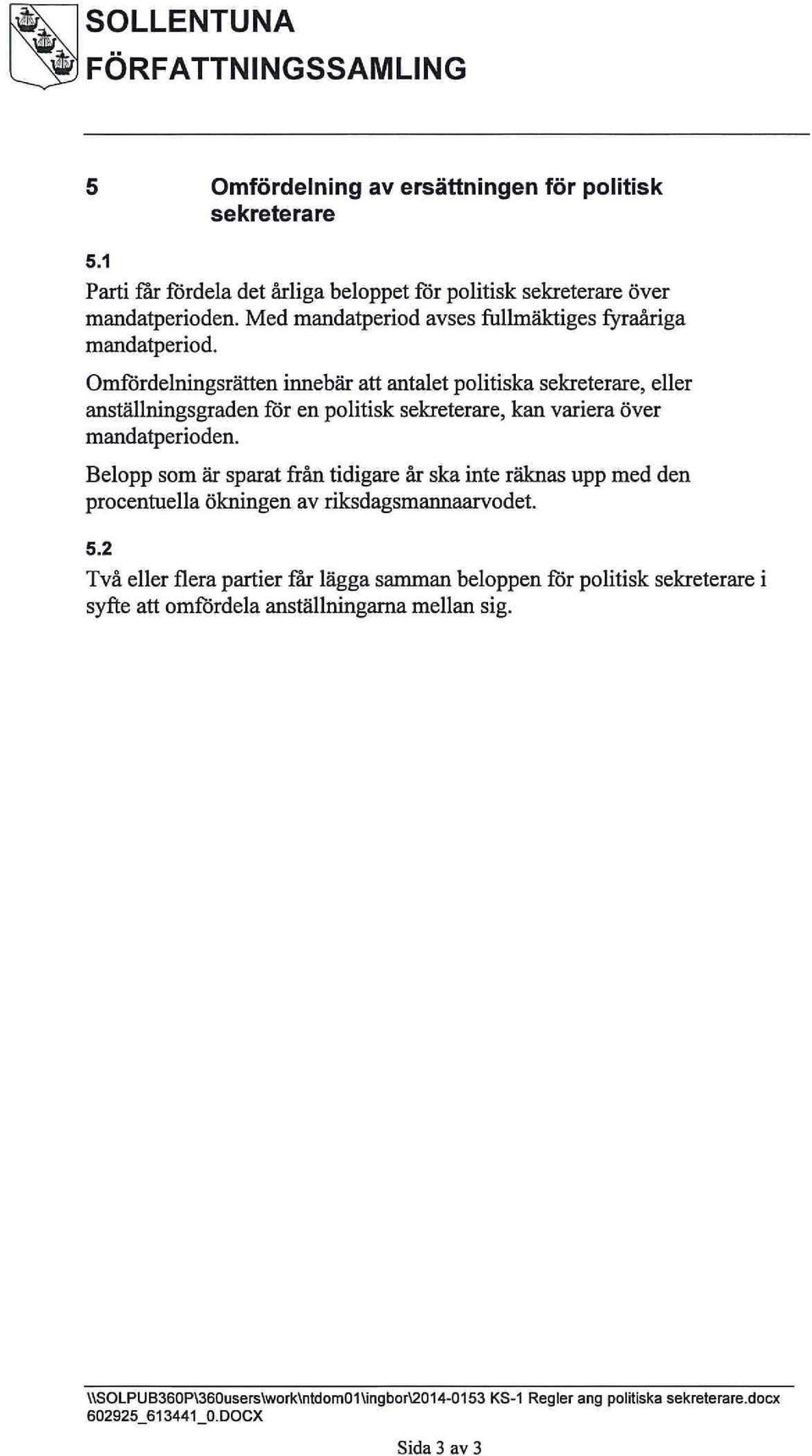 Omfördelningsrätten innebär att antalet politiska sekreterare, eller anställningsgraden för en politisk sekreterare, kan variera över mandatperioden.