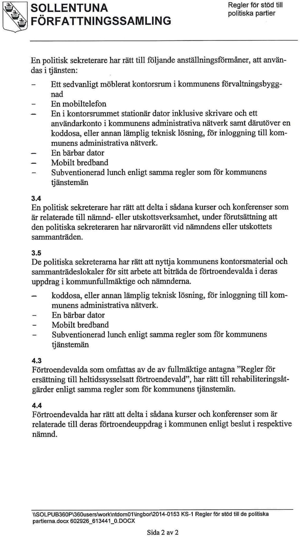 eller annan lämplig teknisk lösning,förinloggning till kommunens administrativa nätverk. En bärbar dator Mobilt bredband Subventionerad lunch enligt samma regler somförkommunens tjänstemän 3.