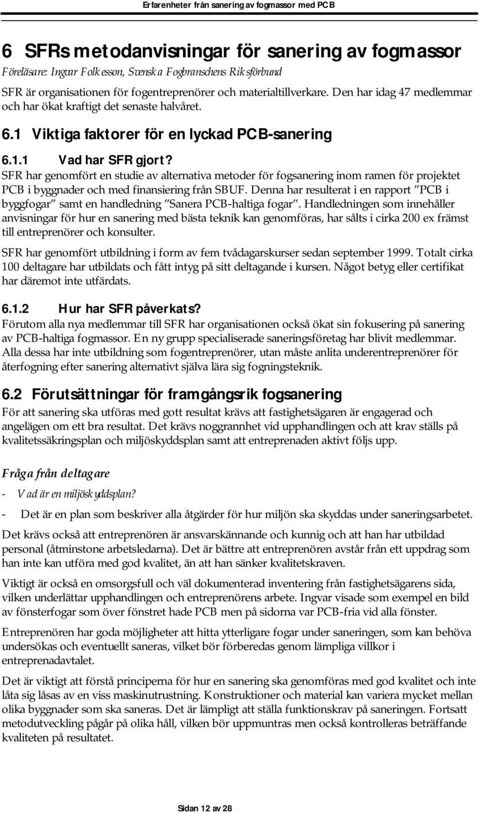 SFR har genomfört en studie av alternativa metoder för fogsanering inom ramen för projektet PCB i byggnader och med finansiering från SBUF.