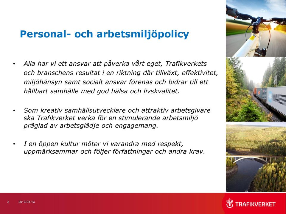 Som kreativ samhällsutvecklare och attraktiv arbetsgivare ska Trafikverket verka för en stimulerande arbetsmiljö präglad av