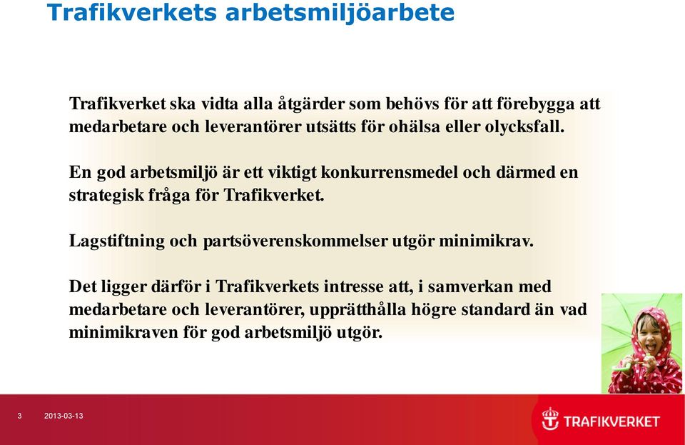 En god arbetsmiljö är ett viktigt konkurrensmedel och därmed en strategisk fråga för Trafikverket.