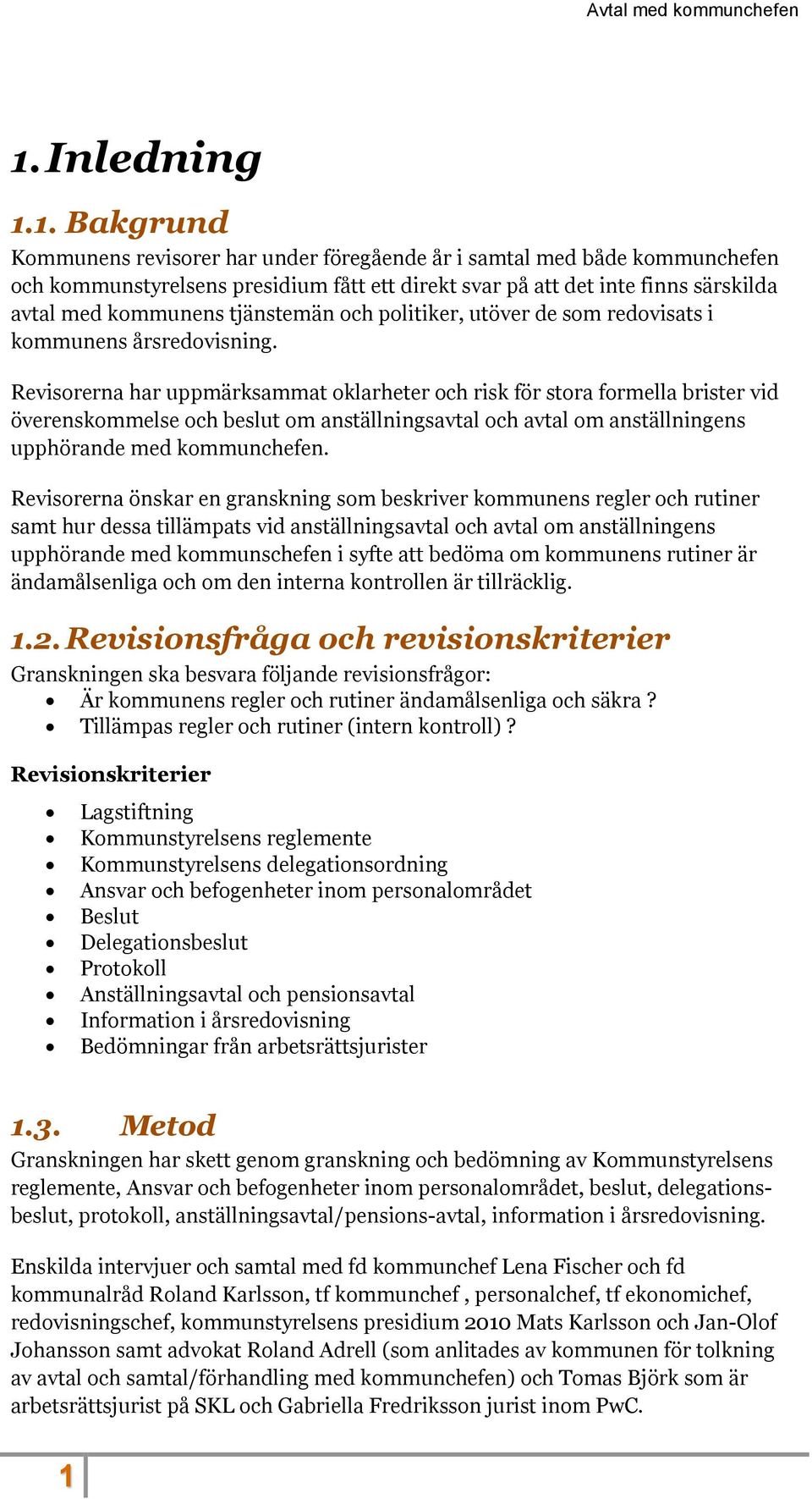 Revisorerna har uppmärksammat oklarheter och risk för stora formella brister vid överenskommelse och beslut om anställningsavtal och avtal om anställningens upphörande med kommunchefen.